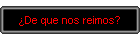 �De que nos reimos?