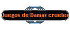Juegos de Damas crueles