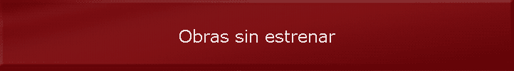 Obras sin estrenar
