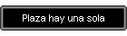Plaza hay una sola