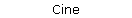 Cine