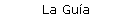 La Gu�a