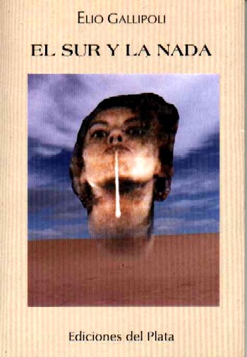 El Sur y la nada.Ediciones del Plata.Buenos Aires. 2000.