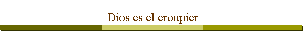 Dios es el croupier