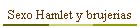 Sexo Hamlet y brujerias