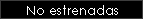 No estrenadas