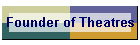 Founder of Theatres