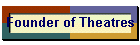 Founder of Theatres