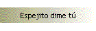 Espejito dime t�