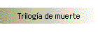 Trilog�a de muerte