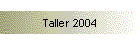 Taller 2004