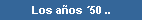 Los a�os �50 ..