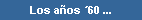 Los a�os �60 ...