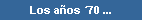 Los a�os �70 ...
