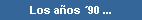 Los a�os �90 ...
