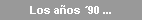 Los a�os �90 ...