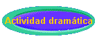 Actividad dram�tica