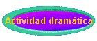 Actividad dram�tica