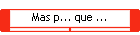 Mas p... que ...