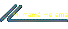 Mi mam� me ama
