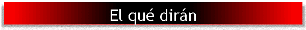 El qu� dir�n