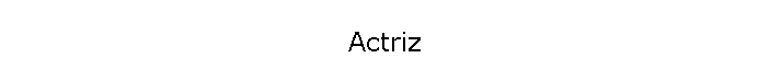 Actriz
