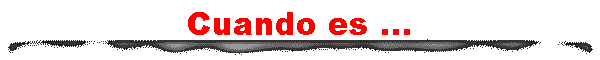 Cuando es ...