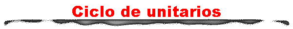 Ciclo de unitarios