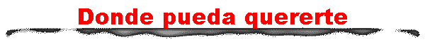 Donde pueda quererte