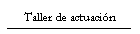 Taller de actuaci�n