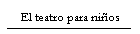 El teatro para ni�os