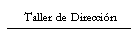 Taller de Direcci�n