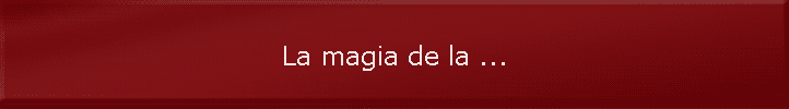 La magia de la ...