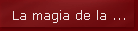 La magia de la ...