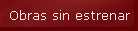 Obras sin estrenar