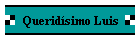 Querid�simo Luis