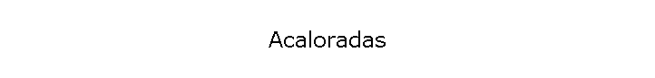 Acaloradas