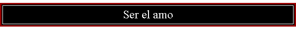 Ser el amo