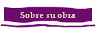 Sobre su obra