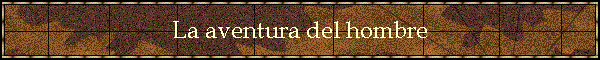 La aventura del hombre