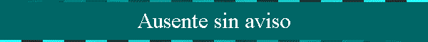 Ausente sin aviso