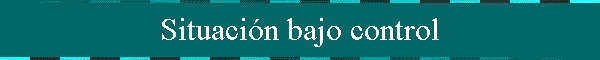 Situaci�n bajo control