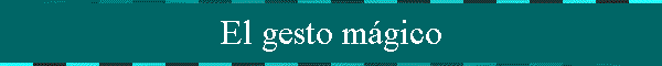 El gesto m�gico