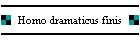 Homo dramaticus finis
