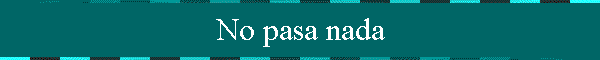 No pasa nada