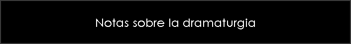 Notas sobre la dramaturgia