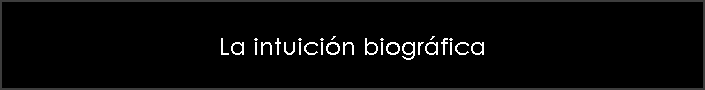 La intuicin biogrfica
