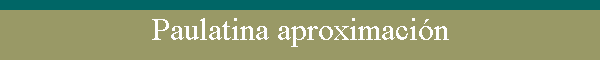 Paulatina aproximaci�n