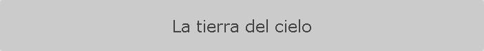 La tierra del cielo