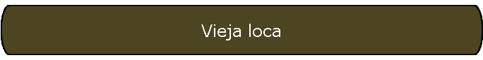 Vieja loca